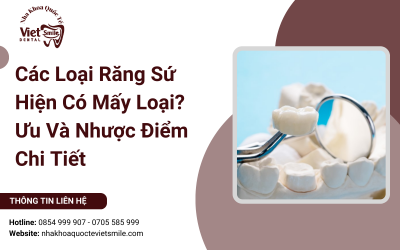 Các Loại Răng Sứ Hiện Có Mấy Loại? Ưu Và Nhược Điểm Chi Tiết