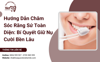 Hướng Dẫn Chăm Sóc Răng Sứ Toàn Diện: Bí Quyết Giữ Nụ Cười Bền Lâu