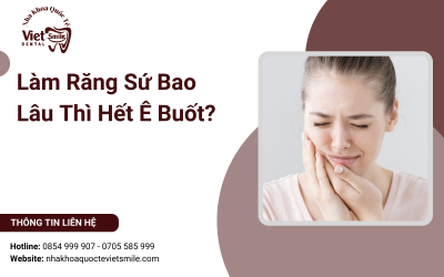 Làm Răng Sứ Bao Lâu Thì Hết Ê Buốt?