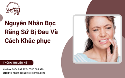 Nguyên Nhân Bọc Răng Sứ Bị Đau Và Cách Khắc phục Nguyên Nhân Bọc Răng Sứ Bị Đau Và Cách Khắc phục