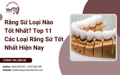 Răng Sứ Loại Nào Tốt Nhất? Top 11 Các Loại Răng Sứ Tốt Nhất Hiện Nay
