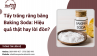 Tẩy trắng răng bằng Baking Soda: Hiệu quả thật hay lời đồn?