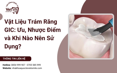 Vật Liệu Trám Răng GIC: Ưu, Nhược Điểm và Khi Nào Nên Sử Dụng?