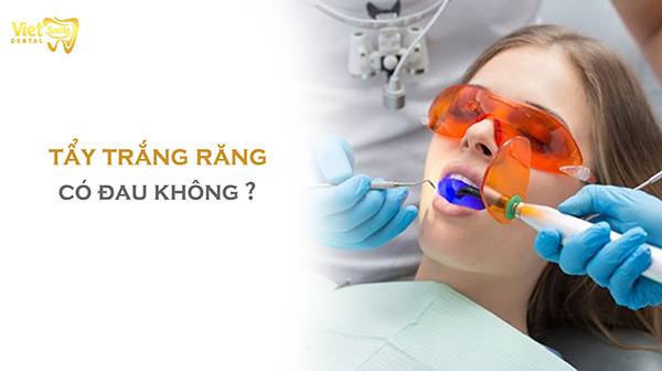 Tẩy trắng răng có đau không? Và làm sao để khắc phục tình trạng này?