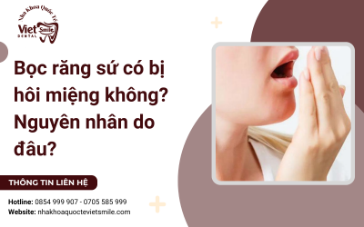Bọc răng sứ có bị hôi miệng không? Nguyên nhân do đâu? Bọc răng sứ có bị hôi miệng không? Nguyên nhân do đâu?