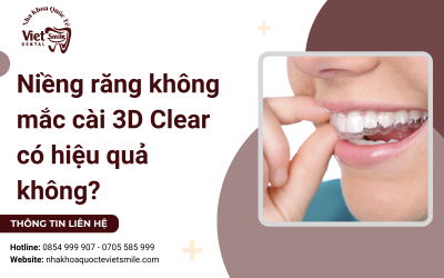 Niềng răng không mắc cài 3D Clear có hiệu quả không? Niềng răng không mắc cài 3D Clear có hiệu quả không?