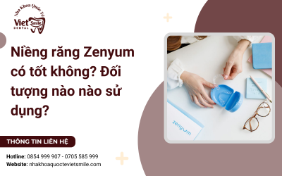 Niềng răng Zenyum có tốt không? Đối tượng nào nào sử dụng? Niềng răng Zenyum có tốt không? Đối tượng nào nào sử dụng?