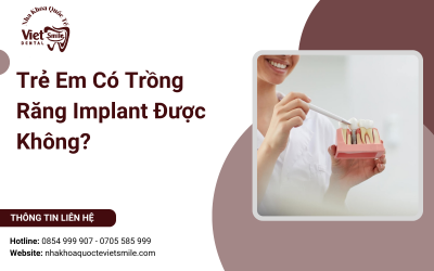 Trẻ Em Có Trồng Răng Implant Được Không? Trẻ Em Có Trồng Răng Implant Được Không?